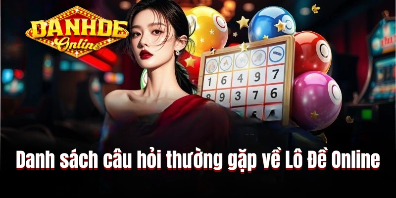 Danh sách câu hỏi thường gặp về trang Lô Đề Online
