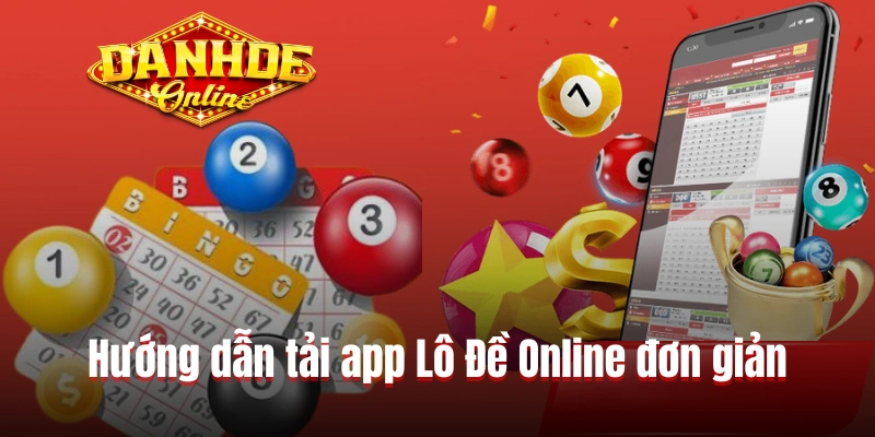 Hướng dẫn tải app Lô Đề Online đơn giản