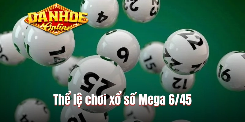 Thể lệ chơi xổ số Mega 6/45