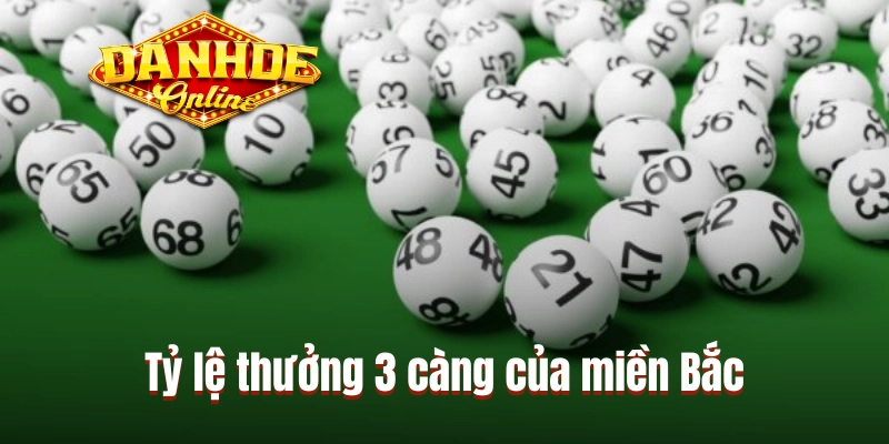 Tỷ lệ thưởng 3 càng của miền Bắc